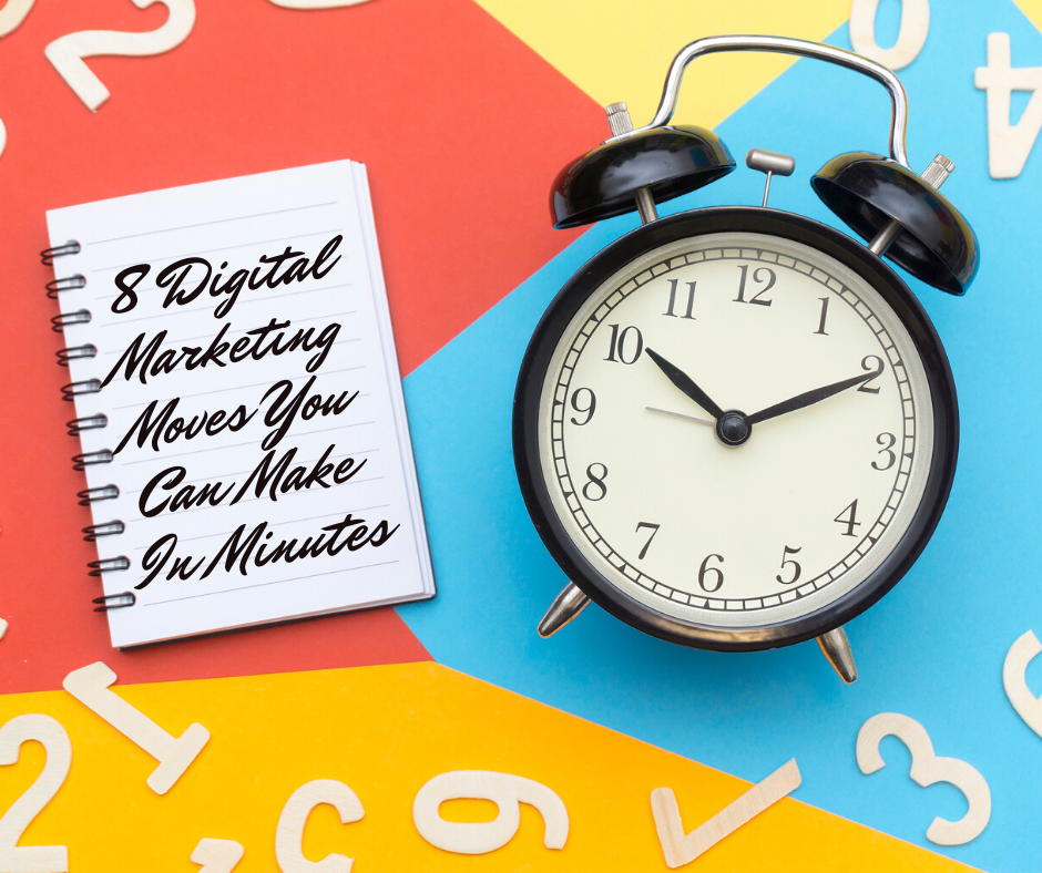 8 Digital Marketing Moves You Can Make In Minutes
