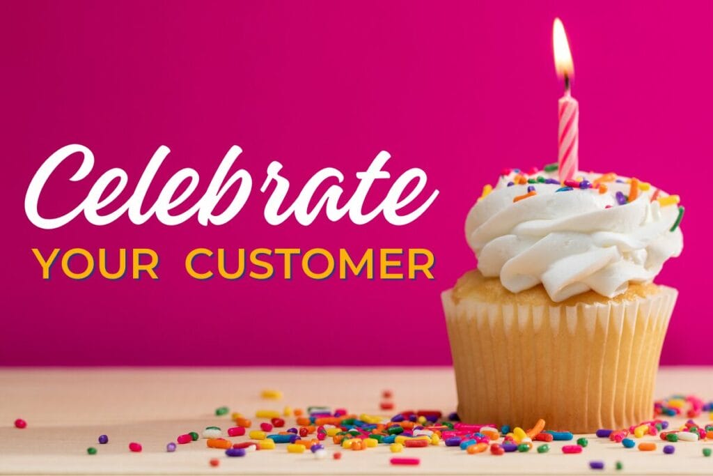 Celebrate your customer.