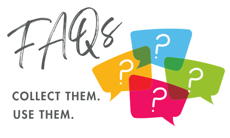 FAQS. Collect them. Use them.