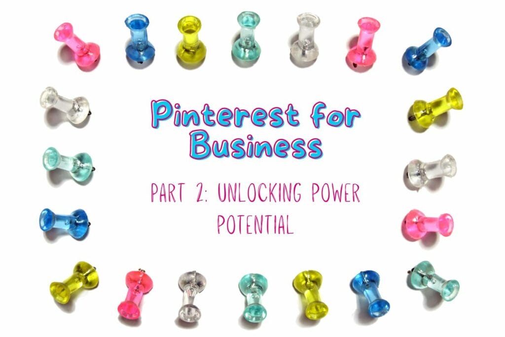 pushpins around the text ‘Pinterest for Business. Part 2: Unlocking Power Potential’