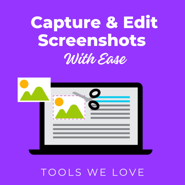 capture and edit screenshots with ease - tools we love